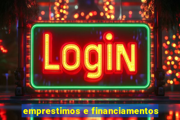 emprestimos e financiamentos